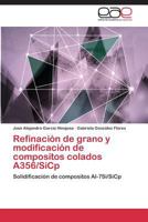 Refinacion de Grano y Modificacion de Compositos Colados A356/Sicp 3847350595 Book Cover