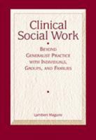 Clinical Social Work: Beyond Generalist Practice with Individuals, Groups and Families 0534575838 Book Cover