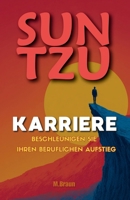Sun Tzu Karriere: Beschleunigen Sie Ihren beruflichen Aufstieg (German Edition) B0FJ8ZLGGW Book Cover