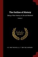 The Outline of History, Being a Plain History of Life and Mankind; Written with the Advice and Editorial Help of Ernest Barker [and Others] 151503741X Book Cover