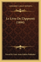 Le Livre De L'Apprenti (1894) 1160161747 Book Cover