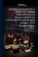 Lettera Di Domenico Masotti ... Sopra Gl'instromenti Necessari Per La Litotomia Nelle Done E Sopra L'ago Barbeziano... 1271298724 Book Cover