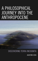 A Philosophical Journey into the Anthropocene: Discovering Terra Incognita 179363081X Book Cover