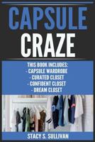 Capsule Craze: Capsule Wardrobe, Curated Closet, Dream Closet, Confident Closet 1727304136 Book Cover