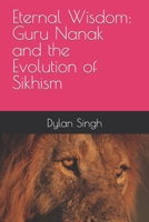 Eternal Wisdom: Guru Nanak and the Evolution of Sikhism B0C6WC4DWF Book Cover