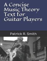 A Concise Music Theory Text for Guitar Players 1798947528 Book Cover