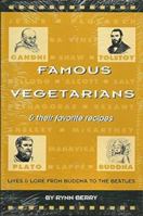 Famous Vegetarians and Their Favorite Recipes: Lives and Lore from Buddha to the Beatles 0962616915 Book Cover