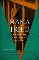 Mama Tried: Crime Fiction Inspired by Outlaw Country Music 1943402310 Book Cover