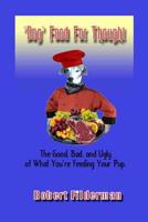 Dog Food for Thought: The Good, Bad, and Ugly of What You Are Feeding Your Pup 1727677919 Book Cover