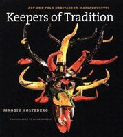 Keepers of Tradition: Art and Folk Heritage in Massachusetts 1558496408 Book Cover