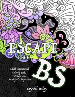 Escape the BS- Anxiety and Depression Adult Coloring Book 1087959764 Book Cover