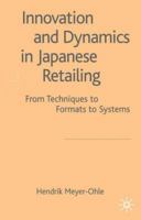 Innovation and Dynamics in Japanese Retailing: From Techniques to Formats to Systems 1403911282 Book Cover