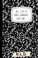 All I See Is Dark Shadows:: Part One B0F5PQZ2FV Book Cover