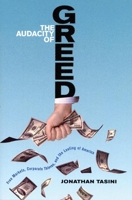 The Audacity of Greed: Free Markets, Corporate Thieves, and the Looting of America 1935439006 Book Cover