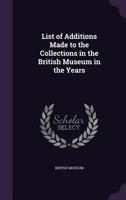 List of Additions to the Printed Books in the British Museum 0559193505 Book Cover