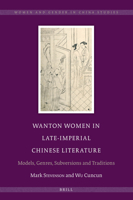 Wanton Women in Late-Imperial Chinese Literature: Models, Genres, Subversions and Traditions 9004339159 Book Cover