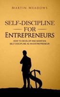 Self-Discipline for Entrepreneurs: How to Develop and Maintain Self-Discipline as an Entrepreneur 1539132323 Book Cover
