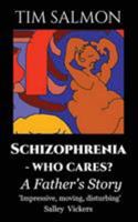 Schizophrenia - Who Cares?: A Father's Story 0993307027 Book Cover