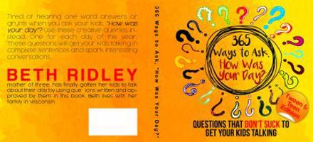 365 Ways to Ask How Was Your Day; Tween and Teen Edition 0999814907 Book Cover