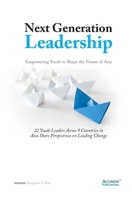 Next Generation Leadership: Enpowering Youth To Shape The Future Of Asia (Asia Leadership Series) 1521206252 Book Cover