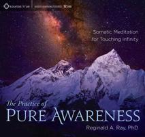 The Practice of Pure Awareness: Somatic Meditation for Touching Infinity 1622037162 Book Cover