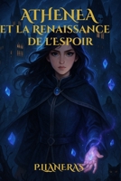 Athenea et la Renaissance de l'Espoir: Une fantasy sombre pour jeunes adultes, entre magie interdite, secrets ancestraux et destin brisé. (Athenea – La Saga des Héritages Oubliés) (French Edition) B0F993THRL Book Cover
