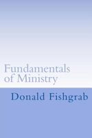 Fundamentals of Ministry: A Study Of Paul's Teachings About Ministry 1539736156 Book Cover