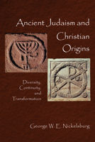 Ancient Judaism and Christian Origins: Diversity, Continuity, and Transformation 0800636120 Book Cover