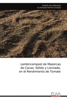 Lombricompost de Mazorcas de Cacao, Sólido y Lixiviado, en el Rendimiento de Tomate (Spanish Edition) 9999329772 Book Cover
