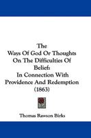 The Ways of God; Or, Thoughts On the Difficulties of Belief, in Connexion With Providence and Redemption 1104509253 Book Cover