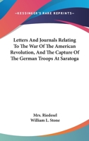 Letters and journals relating to the war of the American Revolution, and the capture of the German troops at Saratoga 1015895557 Book Cover