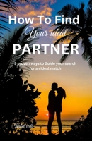 How to find your ideal partner: 9 proven ways to Guide your search for an ideal match B0CT4WSQRC Book Cover