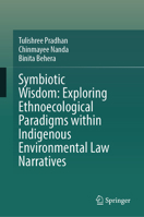 Symbiotic Wisdom: Exploring Ethnoecological Paradigms within Indigenous Environmental Law Narratives 9819510414 Book Cover