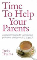 Time to Help Your Parents: A Practical Guide to Recognising Problems and Providing Support 0749940654 Book Cover