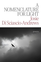A Nomenclature for Light: Poems 1771618647 Book Cover