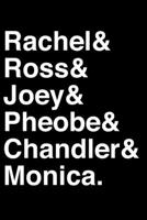 Rachel& Ross& Joey& Pheobe& Chandler& Monica.: Friends TV Show Inspired Notebook Helvetica Ampersand Lined Notebook and Daily Journal 1707926654 Book Cover