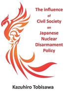 The Influence of Civil Society on Japanese Nuclear Disarmament Policy 1912500027 Book Cover