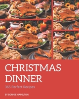 365 Perfect Christmas Dinner Recipes: Explore Christmas Dinner Cookbook NOW! B08D54RB6F Book Cover