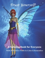 Trust Yourself!: A Coloring Book for Everyone with 30 Positive Verbs to Color & Remember 1712113755 Book Cover
