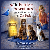 The Purrfect Adventures of Kitty Sitter Lori & the Cat Pack: The Missing Meow A Valentine’s Day Story B0GK6TG61C Book Cover