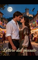 Lettere dal passato: Una storia d' amore tra segreti del passato, un castello e un caratteristico borgo toscano. (Italian Edition) B0G93ZXBXX Book Cover