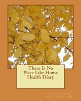 There Is No Place Like Home Health Diary 1456420852 Book Cover