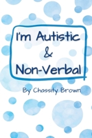 I'm Autistic and Non-Verbal B0BPQ643ML Book Cover