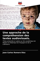 Une approche de la compréhension des textes audiovisuels.: Thèse présentée en option au titre académique de Master en Didactique de l'Espagnol et de la Littérature. 6203626546 Book Cover