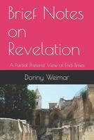 Brief Notes on Revelation : A Partial Preterist View of End Times 1729044476 Book Cover