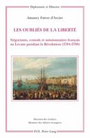 Les Oublies de La Liberte: Negociants, Consuls Et Missionnaires Francais Au Levant Pendant La Revolution (1784-1798) (Diplomatie Et Histoire) 905201339X Book Cover
