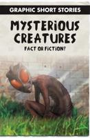 Mysterious Creatures: Fact or Fiction? 1499475101 Book Cover