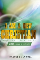 I AM A NEW CHRISTIAN  WHAT IS THE NEXT STEP? (SERIES MILK AND HONEY) 1707408718 Book Cover