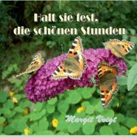 Halt sie fest, die schönen Stunden: Gedichte und Geschichten 3746096928 Book Cover