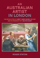 An Australian Artist in London: The Untold Story of Hewitt Henry Rayner (1902-1957) and His Friendship with Walter Sickert 0955816017 Book Cover
